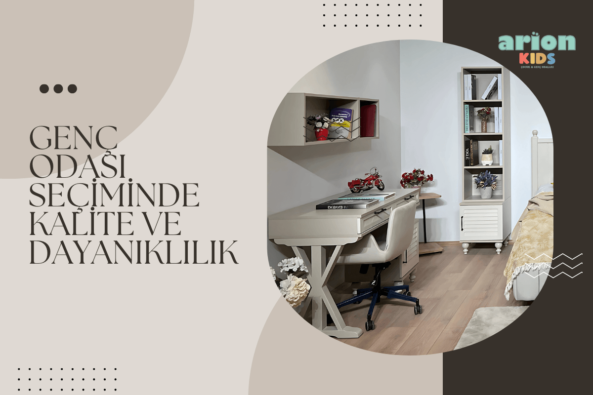 Genç Odası Seçiminde Kalite ve Dayanıklılık